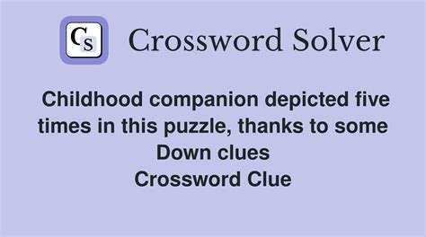 childhood companion crossword clue|Childhood companion depicted five times in this puzzle thanks to .